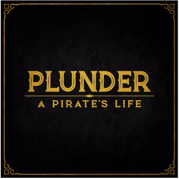 PLUNDER: A PIRATES LIFE  