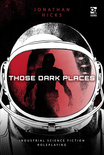 Those Dark Places: Industrial Science Fiction RPG 