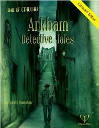 Trail of Cthulhu: Arkham Detective Tales Extended Edition 