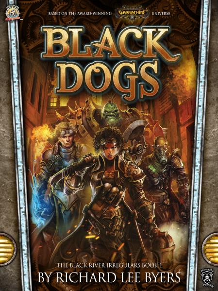 Warmachine (Novel): The Black River Irregulars #1- Black Dogs [SALE] 