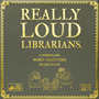 Really Loud Librarians - LOUD-CORE-4 [810083043265]