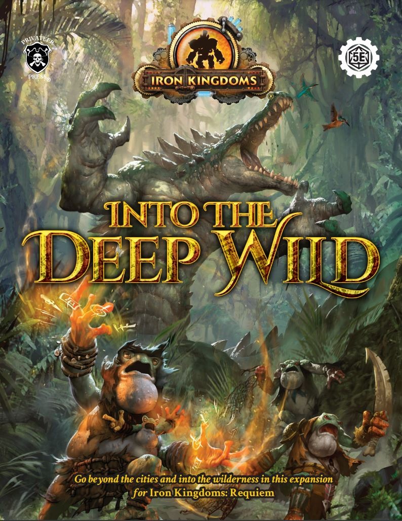 Iron Kingdoms RPG: Into the Deep Wild: Core Rulebook (5E)  