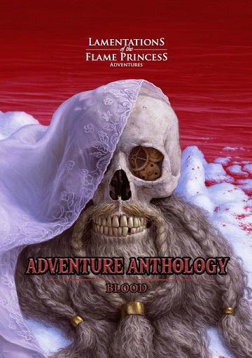 Lamentations of the Flame Princess: Adventure Anthology - Blood 