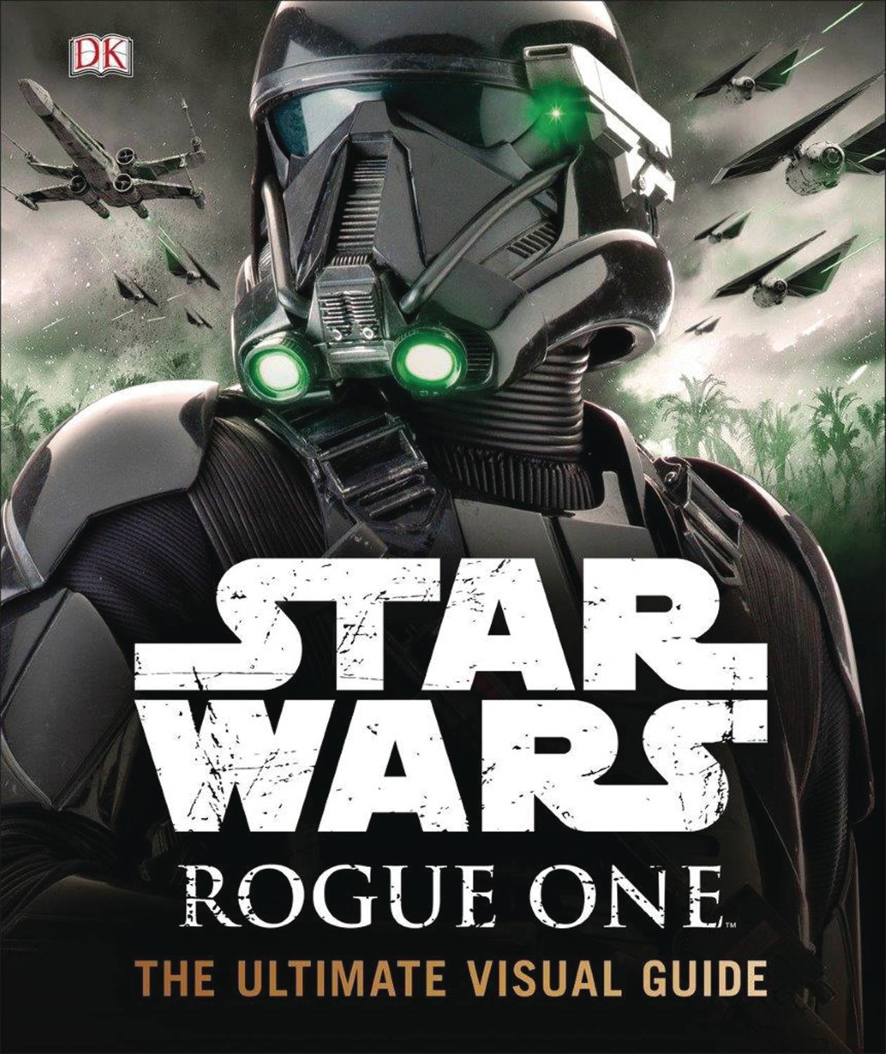 Star Wars Rogue One: The Ultimate Visual Guide 