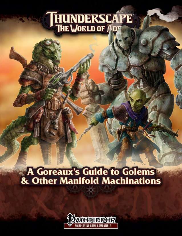 Pathfinder: Thunderscape The World of Aden: A Goreauxs Guide To Golems & Other Manifold Machinations 
