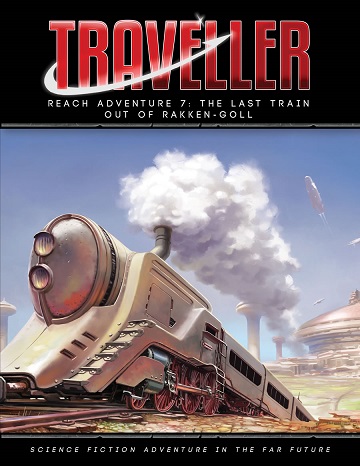 Traveller: Reach Adventure 7- The Last Train Out Of Rakken-Goll 