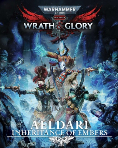 Warhammer 40K Roleplay Wrath & Glory: Aeldari Inheritance of Embers 