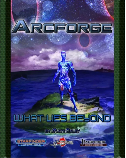 Arcforge Campaign Setting: What Lies Beyond [Starfinder/ Pathfinder 2E] 