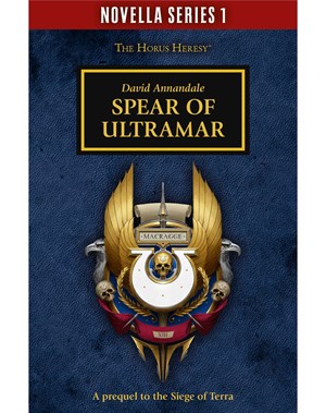 Black Library: Novella Series 1: The Horus Heresy: Spear of Ultramar  