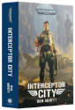 Black Library: Warhammer 40,000: INTERCEPTOR CITY (PB) 