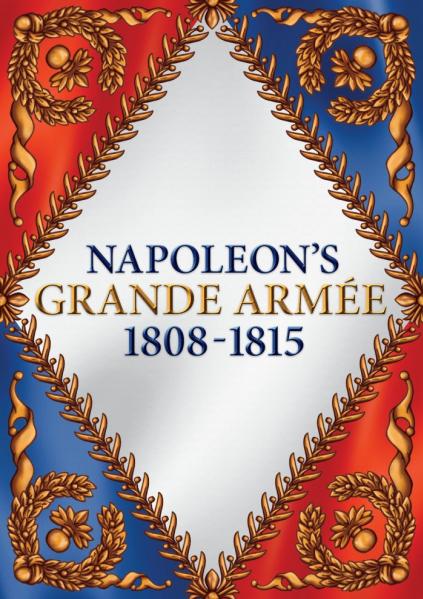 Grand Battles Napoleon: Napoleons Grand Armee, 1808-1815 