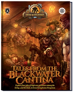 Iron Kingdoms RPG: Tales From Blackwater Cantina (5E)