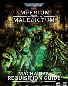Warhammer 40K Imperium Maledictum: MACHARIAN REQUISITION GUIDE (HC)